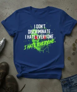 I DON'T DISCRIMINATE. I HATE EVERYONE. I HATE EVERYONE. text with neon green skull graphic on a blue t-shirt