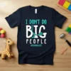 I DON'T DO BIG PEOPLE #PEDSNURSELIFE eye-catching graphic design printed on comfortable cotton t-shirt