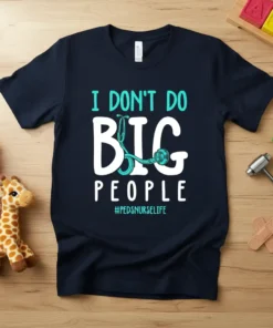 I DON'T DO BIG PEOPLE #PEDSNURSELIFE eye-catching graphic design printed on comfortable cotton t-shirt