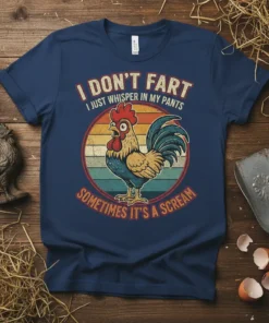 Funny chicken graphic with text "I DON'T FART I JUST WHISPER IN MY PANTS SOMETIMES IT'S A SCREAM" on a