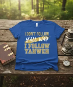 Blue t-shirt with yellow and white text: "I DON'T FOLLOW y'ALL WAY I FOLLOW YAHWEH" design, Christian faith apparel