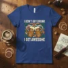 I DON'T GET DRUNK I GET AWESOME text with two beer mugs graphic on a blue t-shirt