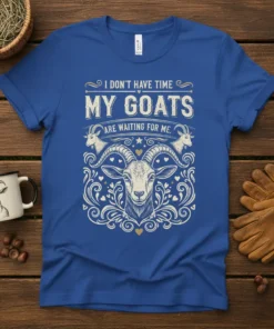 I Don't Have Time My Goats Are Waiting For Me quote on a royal blue t-shirt with a detailed goat