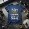 I DON'T HAVE AN ATTITUDE Problem YOU HAVE A PROBLEM With MY ATTITUDE AND THAT'S NOT MY PROBLEM quote on