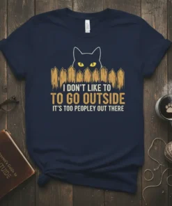Funny cat quote t-shirt "I Don't Like To Go Outside It's Too Peopley Out There" with a black cat peeking