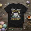 Crochet lover t-shirt with "I Don't Need Therapy I Just Need To Crochet" text and yarn ball graphic