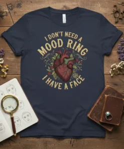 I Don't Need a Mood Ring I Have a Face quote t-shirt with anatomical heart graphic and floral accents
