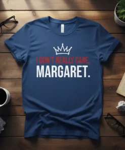 I DON'T REALLY CARE, MARGARET. stylish graphic design printed on comfortable cotton t-shirt
