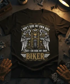 I Don't Ride My Own Bike But I Do Ride My Own Biker quote on a black t-shirt with a