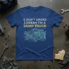 Blue t-shirt with white and yellow text "I DON'T SNORE I DREAM I'M A DUMP TRUCK" and a blueprint of