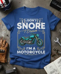 I DON'T SNORE I Dream I'M A MOTORCYCLE quote t-shirt with a turquoise motorcycle graphic