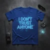 Blue t-shirt with neon blue text that reads "I DON'T TRUST ANYONE" surrounded by digital circuit patterns