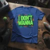 I Don't Wanna quote t-shirt in vibrant green graffiti style, with colorful abstract background elements