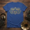 I Don't Want To Hear It quote in gold ornate typography on a royal blue t-shirt, featuring soundwave and gear