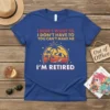 Blue t-shirt with bold red and white text: "I DON'T WANT TO I DON'T HAVE TO YOU CAN'T MAKE ME