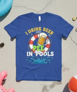 I Drink Beer And Pee In Pools quote on a blue t-shirt with a beer mug and life preserver graphic