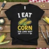 I EAT CORN THE LONG WAY stylish graphic design printed on comfortable cotton t-shirt