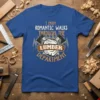 T-shirt with "I Enjoy Romantic Walks Through The Lumber Department" text, axes, and wood log graphic