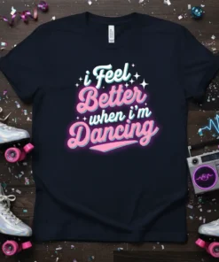 Retro style t-shirt with the text "i Feel Better when i'm Dancing" in bright, neon-like fonts