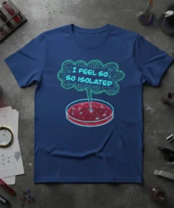 I Feel So So Isolated science humor t-shirt with petri dish design and circuit board cloud graphic