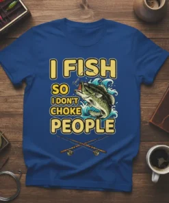I FISH SO I DON'T CHOKE PEOPLE humorous fishing quote t-shirt design with a bass fish graphic and fishing rods