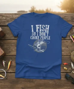 Funny fishing quote "I Fish So I Don't Choke People" with a bass graphic on a blue t-shirt