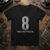 Black t-shirt with large distressed number 8 and the text "I FORGET WHAT 8 WAS FOR..." below it