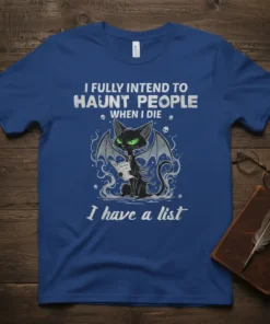 I Fully Intend To Haunt People When I Die I have a list t-shirt with a black cat graphic and