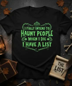 T-shirt with the text "I Fully Intend To Haunt People When I Die I Have A List" in a spooky