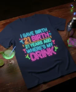 I Gave Birth 21 Birth 21 Years Ago Where's My Drink neon text design on a navy t-shirt for 21st