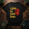 I Give To Save Lives t-shirt with anatomical heart graphic and yellow text on black shirt
