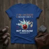 T-shirt with "I Go Bowling Because I Like It Not Because I'm Good At It" text and a bowling ball