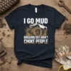 I GO MUD BOGGING SO I DON'T CHOKE PEOPLE text with a monster truck in mud graphic on a navy