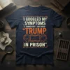Dark navy t-shirt with white and orange text reading "I Googled My Symptoms Turned Out I Just Need Trump In