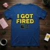I Got Fired text design with a cracked briefcase and a running figure, on a blue t-shirt