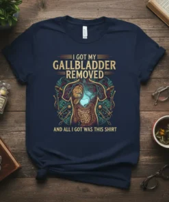 T-shirt with text "I Got My Gallbladder Removed And All I Got Was This Shirt" and anatomical illustration of the