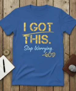 Blue t-shirt with yellow and light blue text reading "I GOT THIS. Stop Worrying. -GOD"