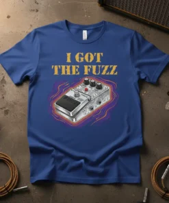 I Got The Fuzz t-shirt with a vintage fuzz guitar pedal graphic and distressed text