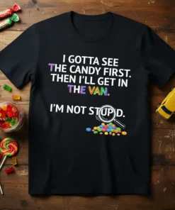 Black t-shirt with the quote "I Gotta See The Candy First. Then I'll Get In The Van. I'm Not Stupid."
