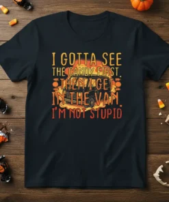 Halloween T-Shirt with the quote "I Gotta See The Candy First Then I Get In The Van I'm Not Stupid"