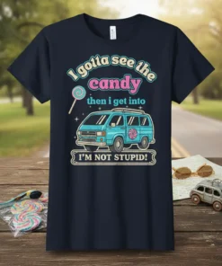 I gotta see the candy then I get into I'M NOT STUPID! quote on a navy t-shirt with a retro