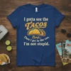 I gotta see the TACOS first. Then I get in the van. I'm not stupid. funny taco quote t-shirt design