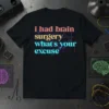 I Had Brain Surgery What's Your Excuse text design with colorful typography and circuit board graphics on a black t-shirt