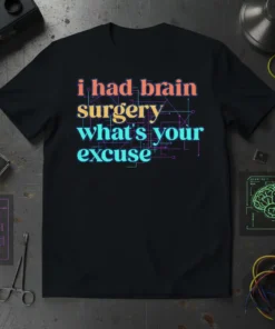 I Had Brain Surgery What's Your Excuse text design with colorful typography and circuit board graphics on a black t-shirt