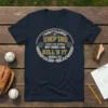 Navy blue t-shirt with "I Hadn't Planned On Ump'ing From The Stands But Here I Am Kill'n It Baseball Life"