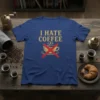 I Hate Coffee t-shirt with a gold distressed text and a red crossed-out coffee cup graphic