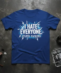 I HATE EVERYONE. STUPID FUCKERS. bold white text with blue lightning graphic on a royal blue t-shirt