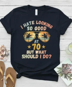 I Hate Looking So Good At 70 But What Should I Do? t-shirt with vintage sunglasses graphic and palm trees