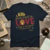 Dark t-shirt with the quote "I HAVE decided to stick with LOVE hate is too great a burden to bear."