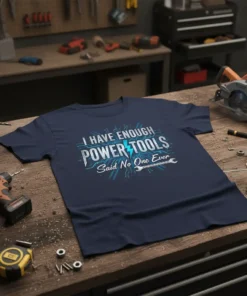 Navy t-shirt with "I Have Enough Power Tools Said No One Ever" text design featuring a lightning bolt and wrench